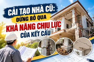 CẢI TẠO NHÀ CŨ: ĐỪNG BỎ QUA KHẢ NĂNG CHỊU LỰC CỦA KẾT CẤU