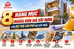 8 HẠNG MỤC NGOÀI ĐƠN GIÁ XÂY DỰNG CẦN DỰ TRÙ CHI PHÍ KHI XÂY NHÀ